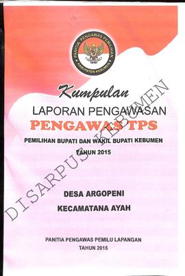 Laporan pengawasan pemilihan Bupati dan Wakil Bupati Kebumen tahun 2015 Desa Argopeni, Pasir, Dem...